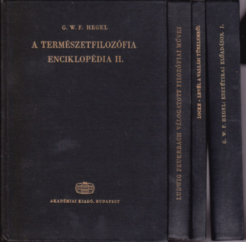 4 db a Filozfiai rk Tra sorozatbl:Feuerebach:Vlogatott filozfiai mvei + Locke:Levl a vallsi trelemrl + Hegel:A termszetfilozfia. Enciklopdia II. + Hegel:Eszttikai eladsok I.