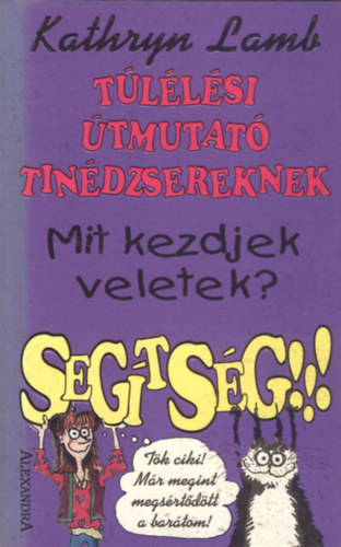 Kathryn LAmb - Túlélési útmutató tinédzsereknek-Mit kezdjek veletek? Segítség!!!