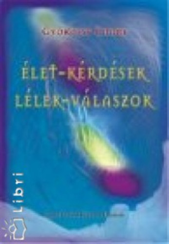 Dr. Gy�k�ssy Endre - �let-k�rd�sek - L�lek-v�laszok