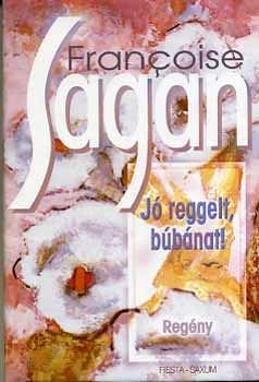 Francoise Sagan - Jó reggelt, búbánat!