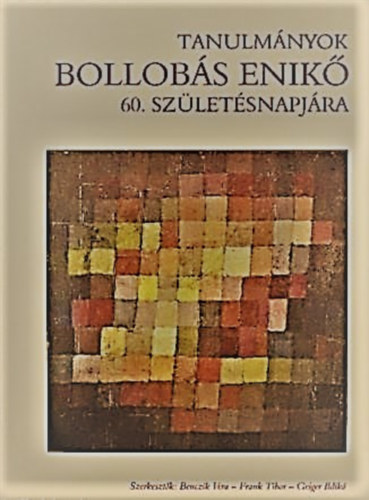 Frank Tibor, Benczik Vera, Geiger Ildik - Tanulmnyok Bollobs Enik 60. szletsnapjra