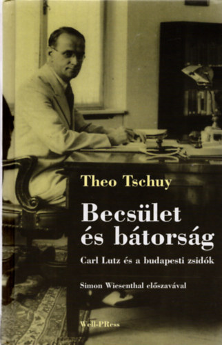 Theo Tschuy - Becslet s btorsg (Carl Lutz s a budapesti zsidk)