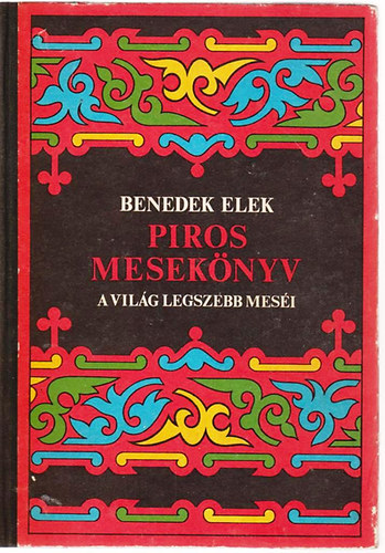 Benedek Elek - Piros mesekönyv (A világ legszebb meséi)