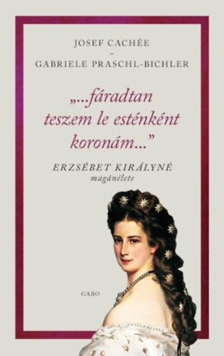 Josef Cachée, Gabriele Praschl-Bichler - "...fáradtan teszem le esténként koronám..."