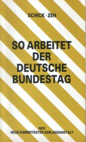 Rupert Shick, Wolfgang Zeh - So Arbeitet der Deutsche bundestag ORganisation und Arbeitsweise Die Gesetzgebung des Bundes