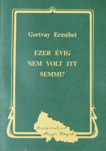 Gortvay Erzs�bet - Ezer �vig nem volt itt semmi?