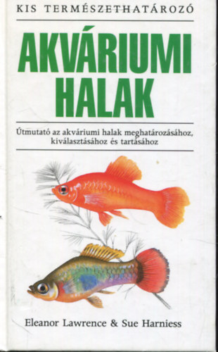 Eleanor Lawrence, Sue Harniess - Akvriumi halak - tmutat az akvriumi halak meghatrozshoz, kivlasztshoz s tartshoz