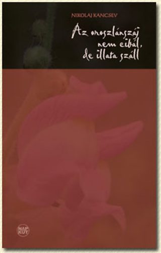 Nikolaj Kancsev - Az oroszl�nsz�j nem cib�l, de illata sz�ll