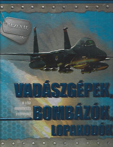 Babusa Mih�ly - Vad�szg�pek, bomb�z�k, lopakod�k - A l�gi hadvisel�s fegyverei