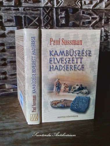 Paul Sussman, Pet Mrk (ford.) - Kambszsz elveszett hadserege - Pet Mrk fordtsban (sajt kppel)