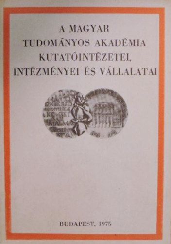 Rejtő István (szerk.) - A Magyar Tudományos Akadémia kutatóintézetei, intézményei és vállalatai