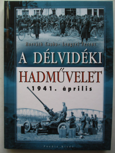 Horvth-Lengyel - A dlvidki hadmvelet 1941. prilis