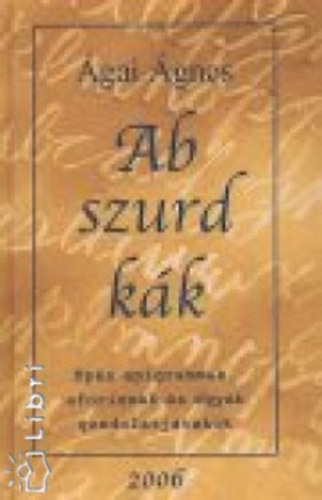Ágai Ágnes - Abszurdkák