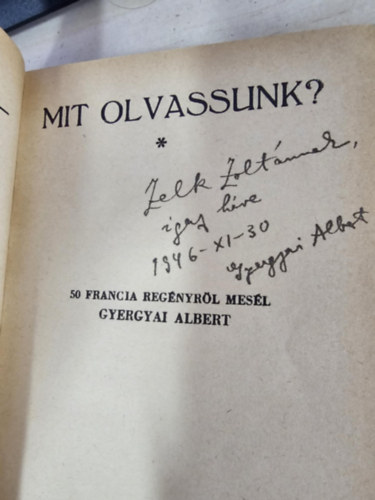 Gyergyai Albert - Mit olvassunk? 50 francia regényről mesél Gyergyai Albert - Zelk Zoltán részére dedikálta Gyergyai Albert!