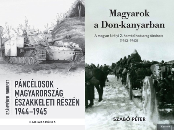 Számvéber Norbert, Szabó Péter - 2 db könyv a második világháborús Magyarország hadtörténetéről: Páncélosok Magyarország északkeleti részén - 1944-1945 + Magyarok a Don-kanyarban - A magyar királyi 2. honvéd hadsereg története (1942-1943)
