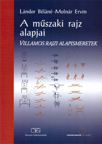Lándor Béláné; Molnár Ervin - A műszaki rajz alapjai. Villamos rajzi alapismeretek