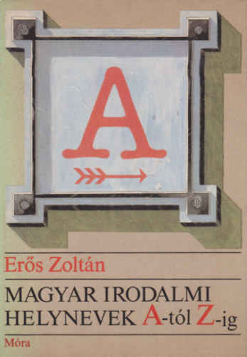 Er�s Zolt�n - Magyar irodalomi helynevek A-t�l Z-ig