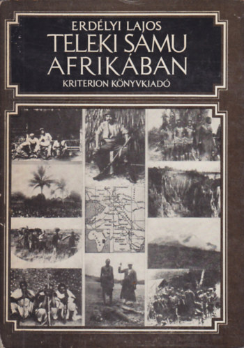 Erdélyi Lajos - Teleki Samu Afrikában (Az Afrika-kutató eredeti fényképfelvételeivel) teljes kiadás
