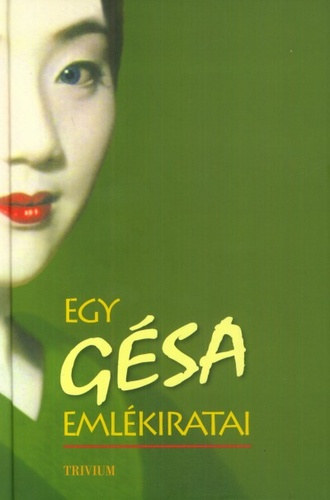 Arthur Golden - Egy gésa emlékiratai