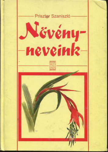 Priszter Szaniszl - Nvnyneveink - A magyar s a tudomnyos nvnynevek sztra