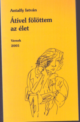 Antalfy István - Átível fölöttem az élet