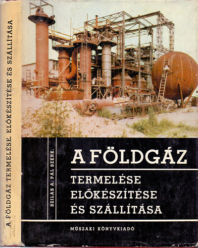 Szilas A. Pál - A földgáz termelése előkészítése és szállítása