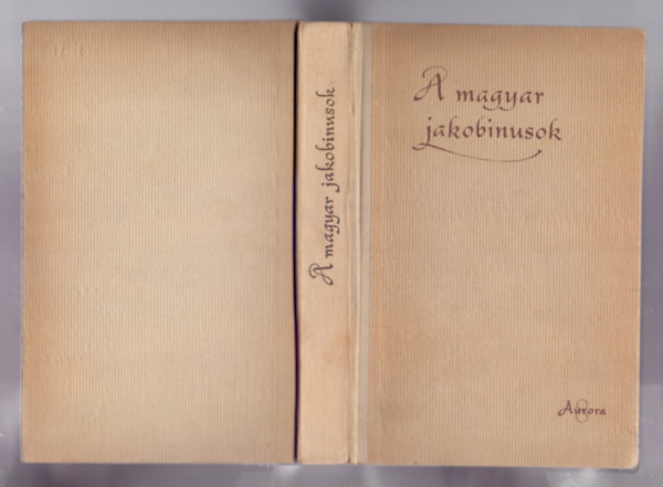 Benda Kálmán (szerk.) - A magyar jakobinusok (Iratok, levelek, naplók)