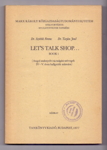 Dr. Szirbik Ferenc, Dr. Tarjn Jen - Let's Talk Shop... Book 1.