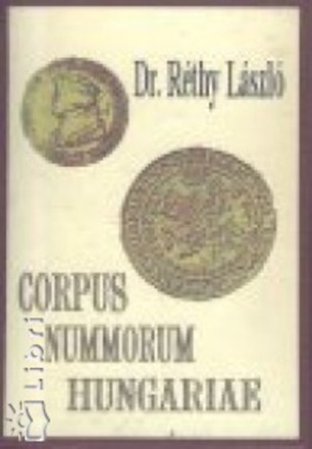 R�thy L�szl� - Corpus nummorum Hungariae - Magyar egyetemes �remt�r I-II.