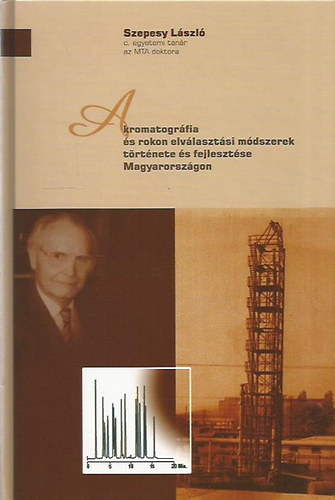 Szepessy László - A kromatográfia és rokon elválasztási módszerek története és fejlesztése Magyarországon