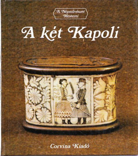 Balassa Ivn (fszerk.) - A kt Kapoli (A Npmvszet Mesterei)