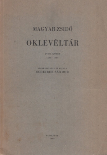 Scheiber Sndor - Magyar-zsid oklevltr XVIII. 1290-1789
