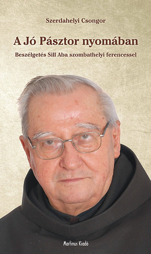 Szerdahelyi Csongor - A J Psztor nyomban - Beszlgets Sill Aba szombathelyi ferencessel