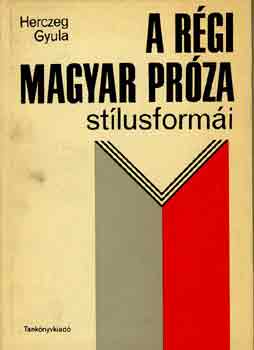 Herczeg Gyula - A régi magyar próza stílusformái