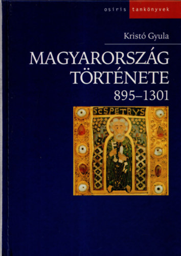Kristó Gyula - Magyarország története 895-1301