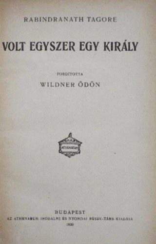 Rabindranath Tagore, Rudyard Kipling, H. Pontoppidan, Jérome és Jean Tharaud, Arturo Graf - Volt egyszer egy király + A rőzsés fiú + Mártha az ördög leánya + Dingley, a hires-neves iró + Mesék