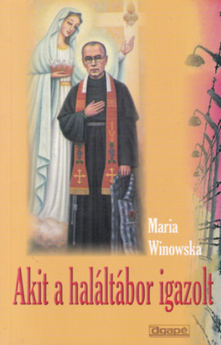 Maria Winowska - Akit a hal�lt�bor igazolt - Szent Maximilian Kolbe ferences atya �lete
