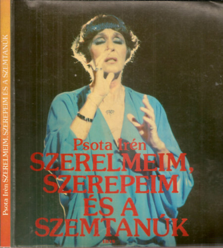 Psota Irén - Szerelmeim, szerepeim és a szemtanúk - Dedikált