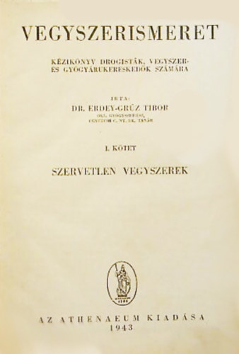 Erdey-Grúz Tibor - Vegyszerismeret I.- Szervetlen vegyszerek - Kézikönyv drogisták, vegyszer- és gyógyárukereskedők számára