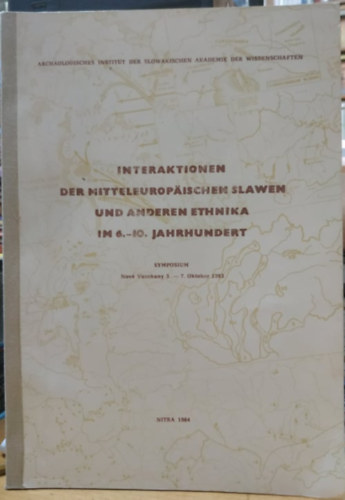 B. Chropovsky - Interaktionen der mitteleuropäischen Slawen und anderen Ethnika im 6.-10. Jahrhundert: Symposium, Nové Vozokany 3.-7. Oktober 1983