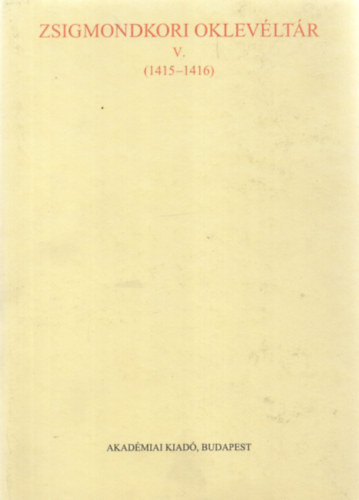 Mlyusz Elemr-Borsa Ivn - Zsigmondkori oklevltr V. (1415-1416)