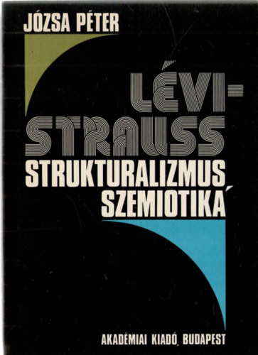 J�zsa P�ter - L�vi-Strauss: Strukturalizmus, szemiotika