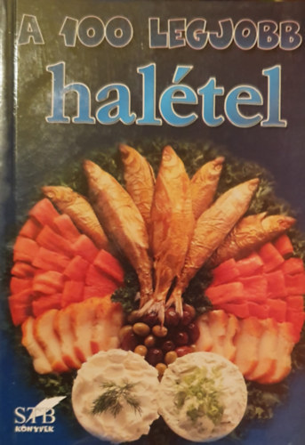 Szerk.: Tor Elza - A 100 legjobb haltel - MINDENNAPI S KLNLEGES RECEPT NEM CSAK NYENCEKNEK (Angolna citrommrtssal; Bogrcsos halleves; des-savany hal; Fogasszeletek vajban; Fstlt sajttal tlttt pisztrng; Gngylt lazac; Halas lasagne; Hal-