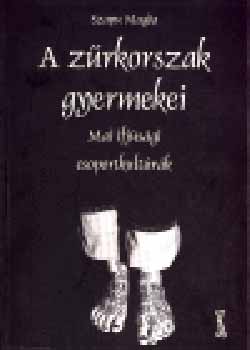 Szapu Magda - A zűrkorszak gyermekei (Mai ifjúsági csoportkultúrák)