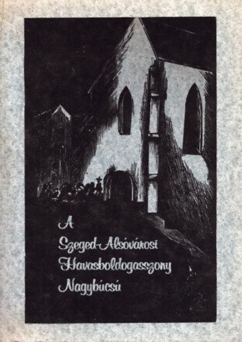 Sznyi Etelka (szerk.) - A Szeged-Alsvrosi Havasboldogasszony nagybcs programja