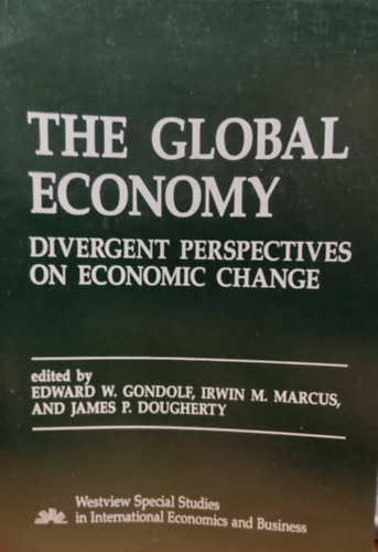 Edward W. Gondolf, Irwin M. Marcus, James P. Dougherty - The Global Economy: Divergent Perspectives on Economic Change