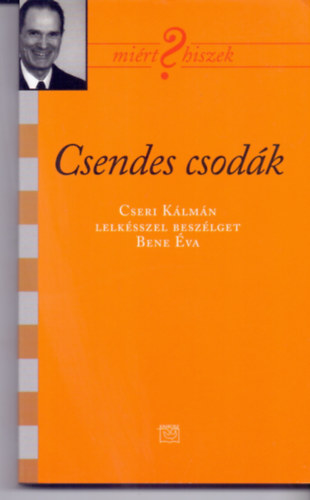 Bene va - Csendes csodk - Mirt hiszek? sorozat XVII.