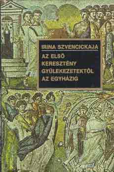 Irina Szvencickaja - Az els keresztny gylekezetektl az egyhzig