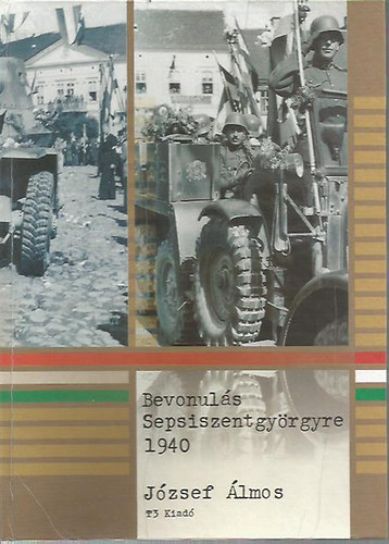 József Álmos - Bevonulás Sepsiszentgyörgyre 1940