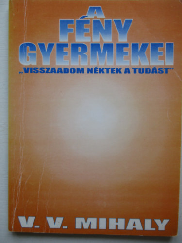 V. V. Mihaly - A f�ny gyermekei - �s a visszatal�l�s �s megmenek�l�s �tja